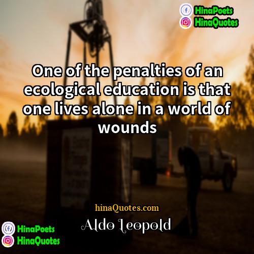 Aldo Leopold Quotes | One of the penalties of an ecological